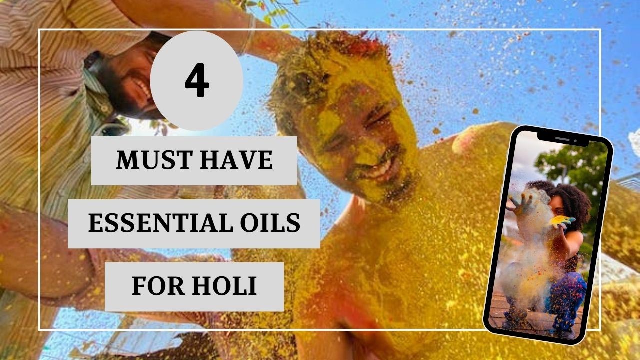 4 Essential oils to use before and after playing Holi